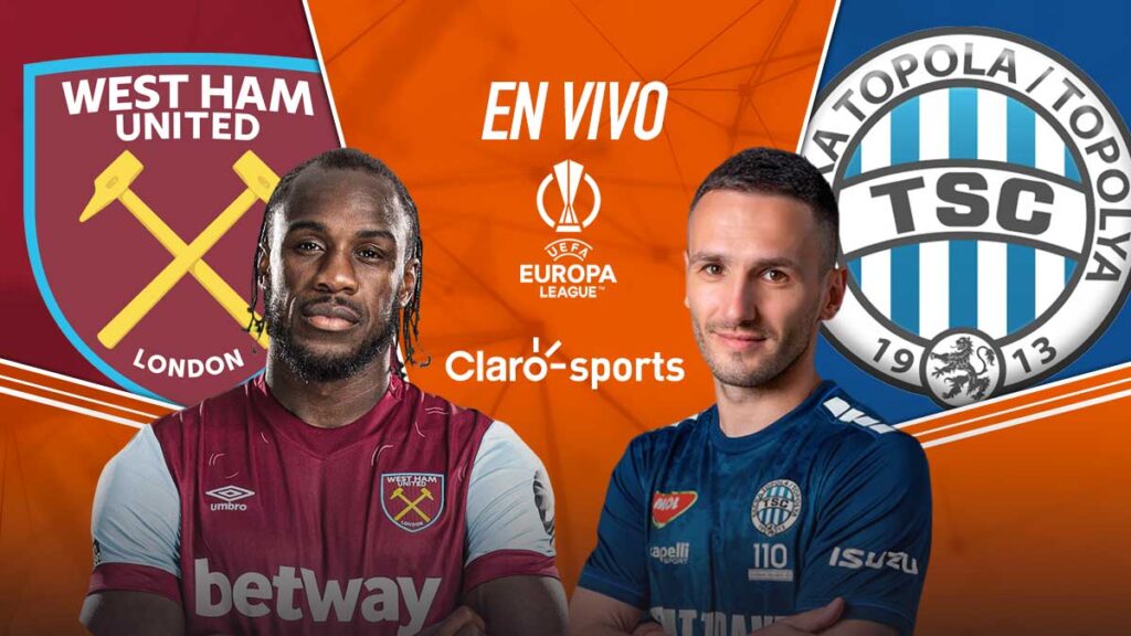 West Ham vs FK TSC Bačka Topola, en vivo. | Claro Sports